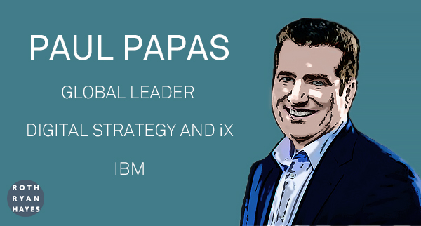 RRH Sits Down with Paul Papas, Global Leader of Digital Strategy & iX, IBM